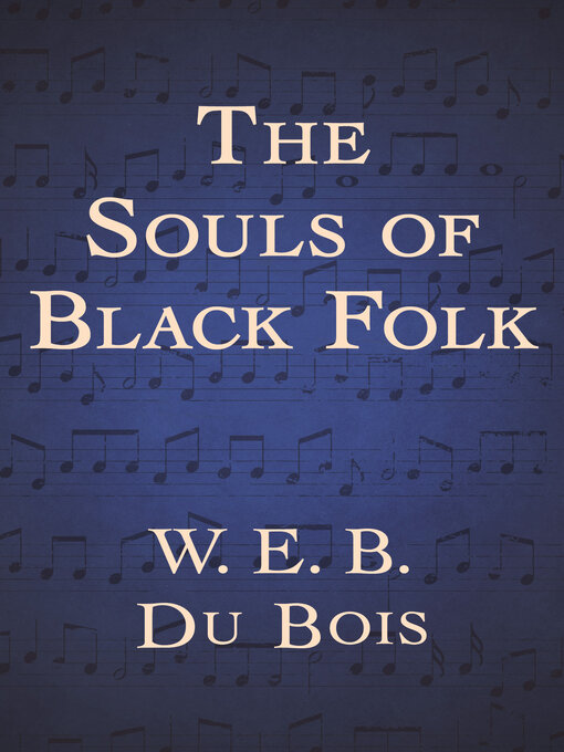 Title details for Souls of Black Folk by W. E. B. Du Bois - Available